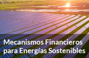 Mecanismos Financieros para Energias Sostenibles