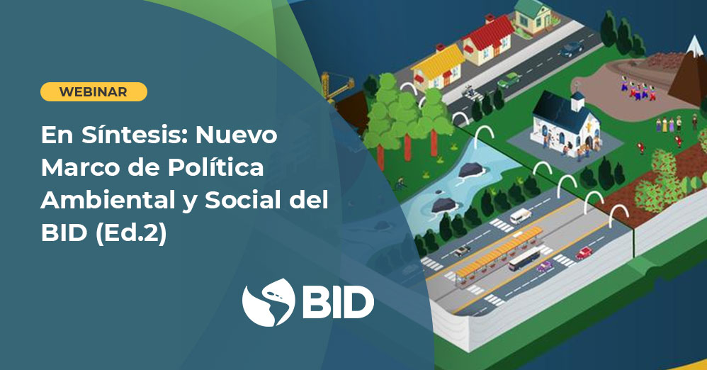 En Síntesis: Nuevo Marco de Política Ambiental y Social del BID (Ed.2)