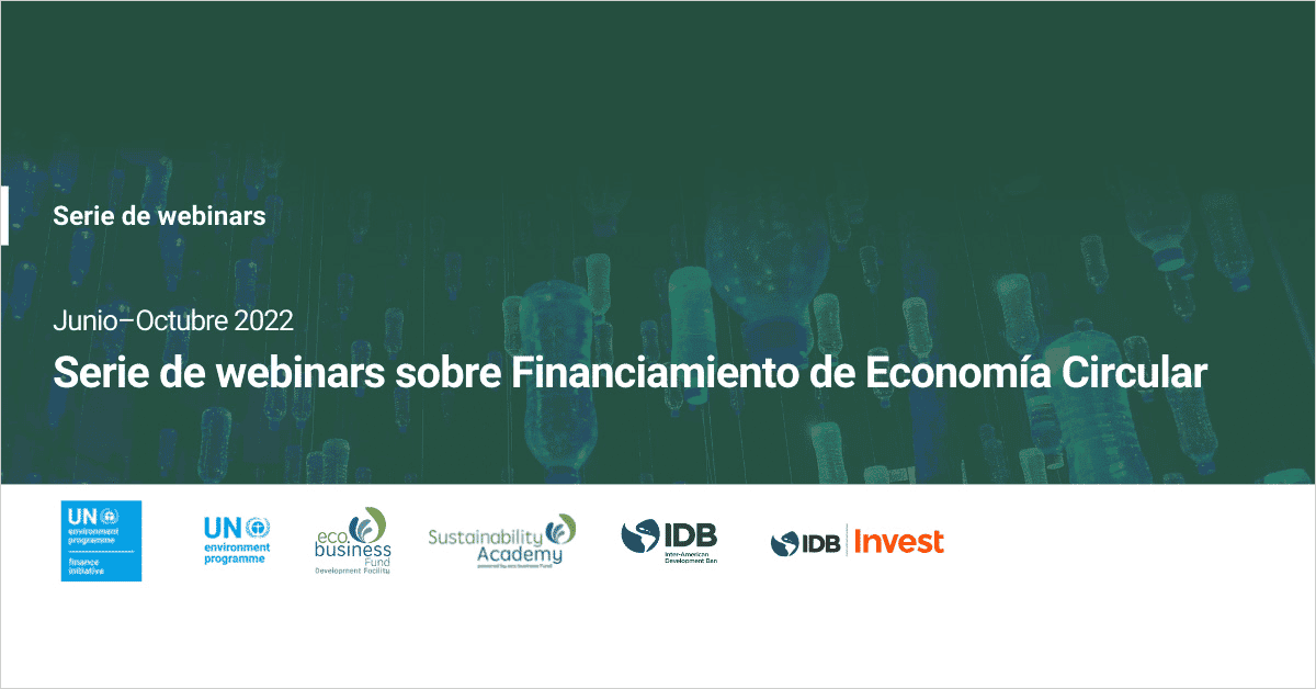 Desbloquear la financiación de la economía circular en América Latina y el Caribe: el catalizador para un cambio positivo | Serie de webinars sobre Financiamiento de la Economía Circular