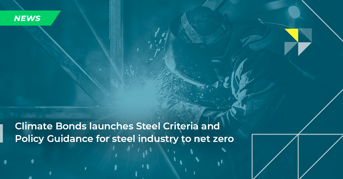 Climate Bonds launches Steel Criteria and Policy Guidance for global